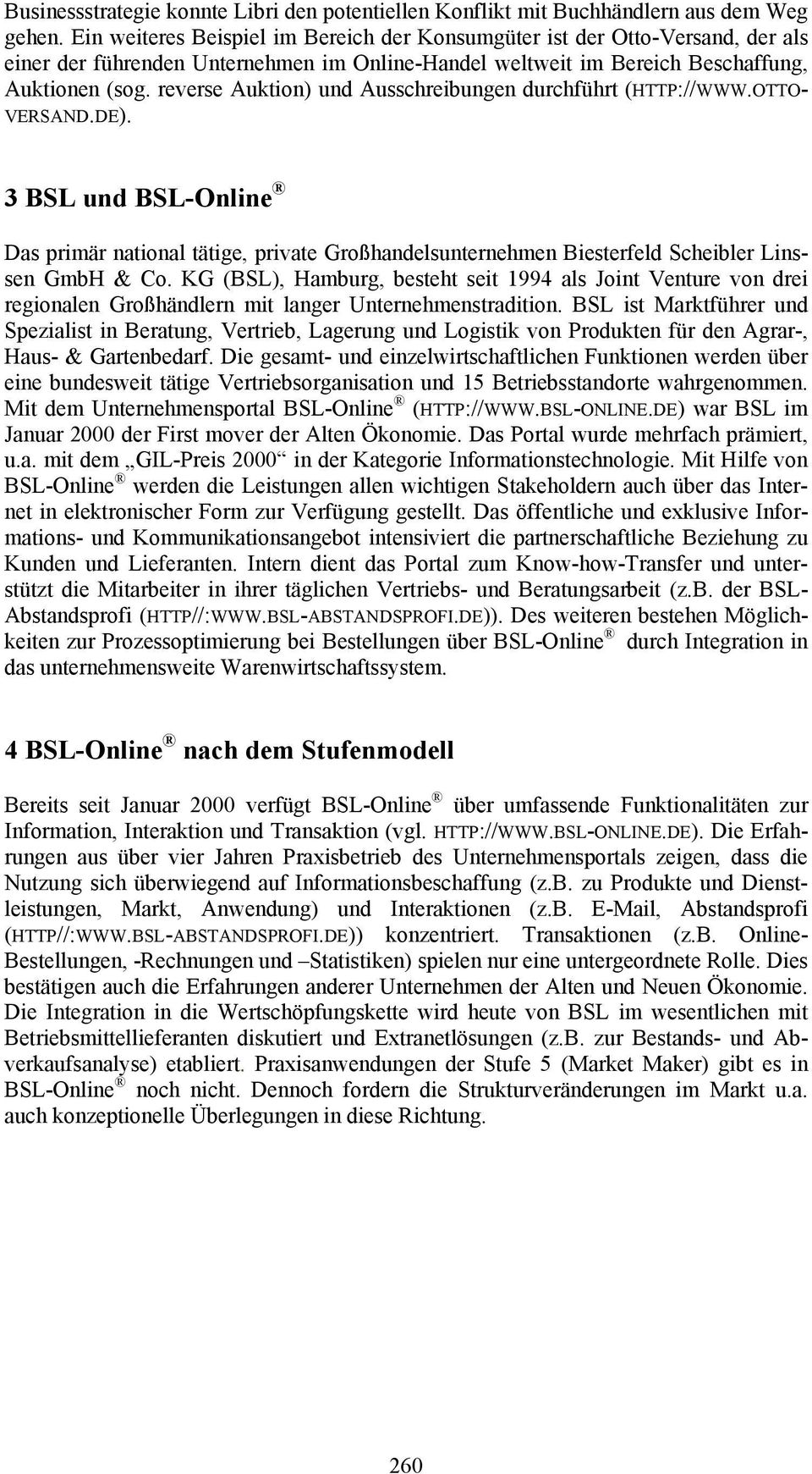 reverse Auktion) und Ausschreibungen durchführt (HTTP://WWW.OTTO- VERSAND.DE). 3 BSL und BSL-Online Das primär national tätige, private Großhandelsunternehmen Biesterfeld Scheibler Linssen GmbH & Co.