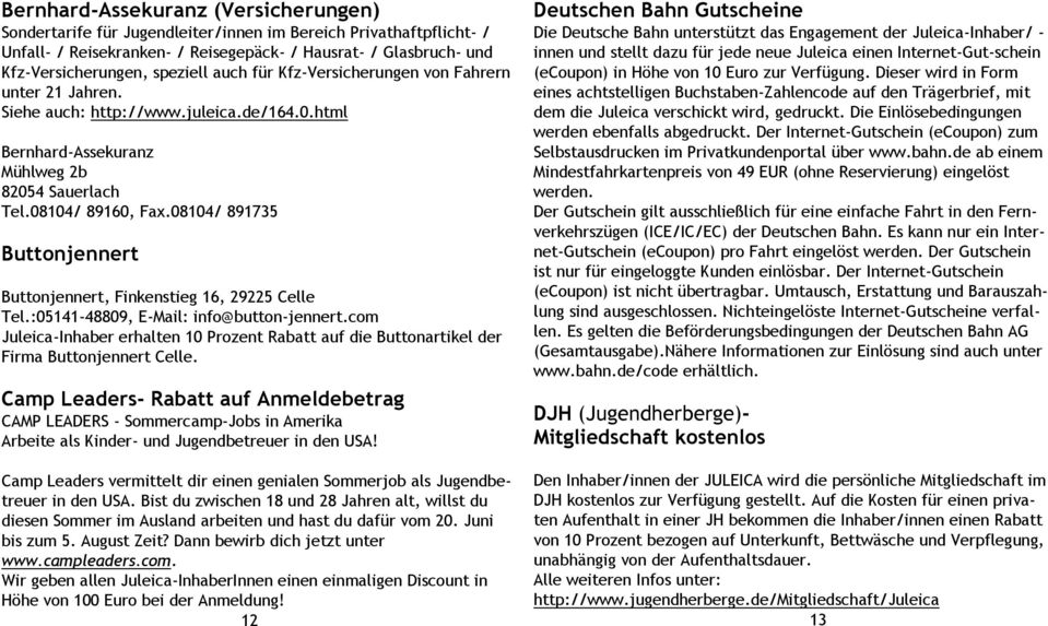 08104/ 891735 Buttonjennert Buttonjennert, Finkenstieg 16, 29225 Celle Tel.:05141-48809, E-Mail: info@button-jennert.