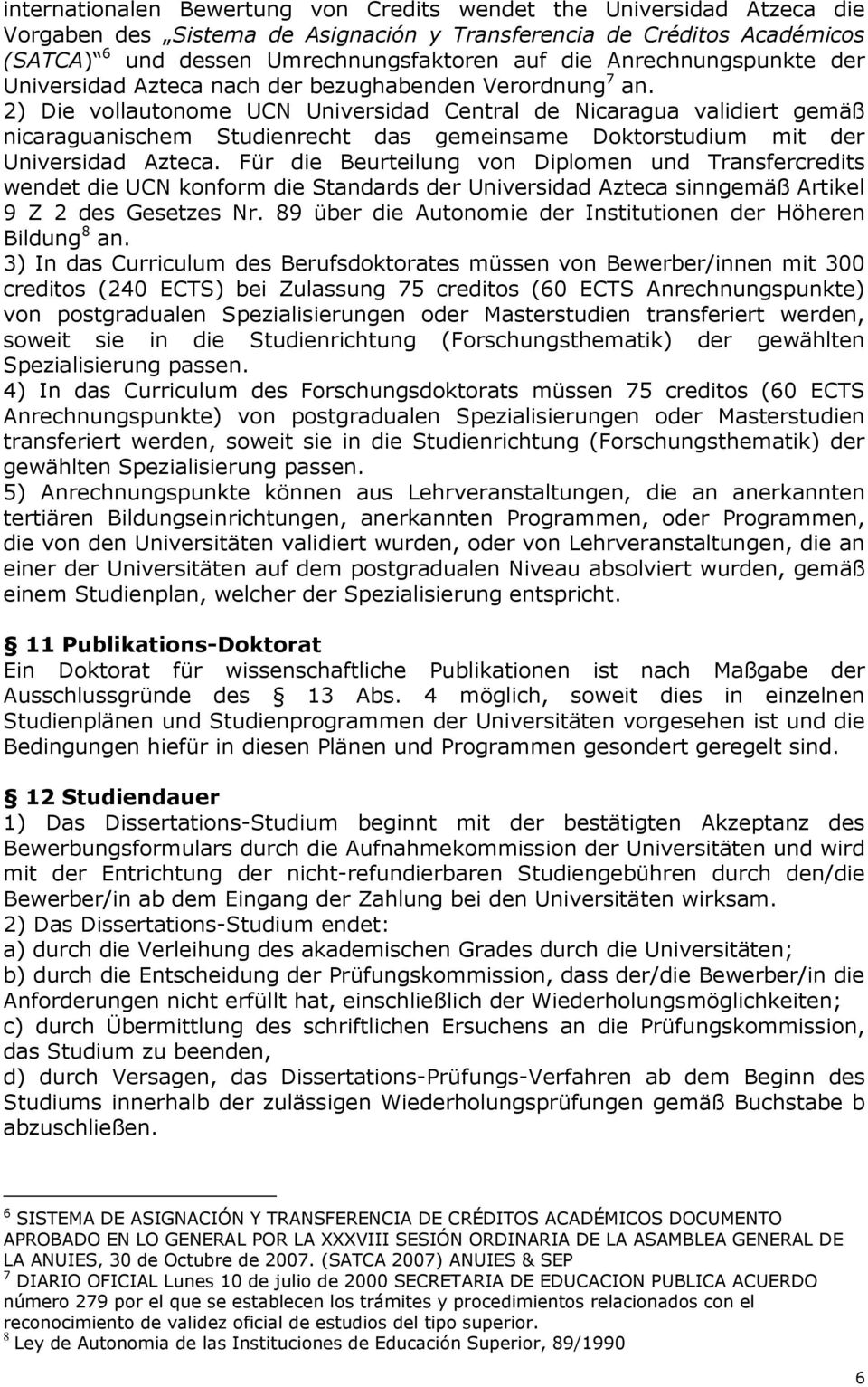 2) Die vollautonome UCN Universidad Central de Nicaragua validiert gemäß nicaraguanischem Studienrecht das gemeinsame Doktorstudium mit der Universidad Azteca.