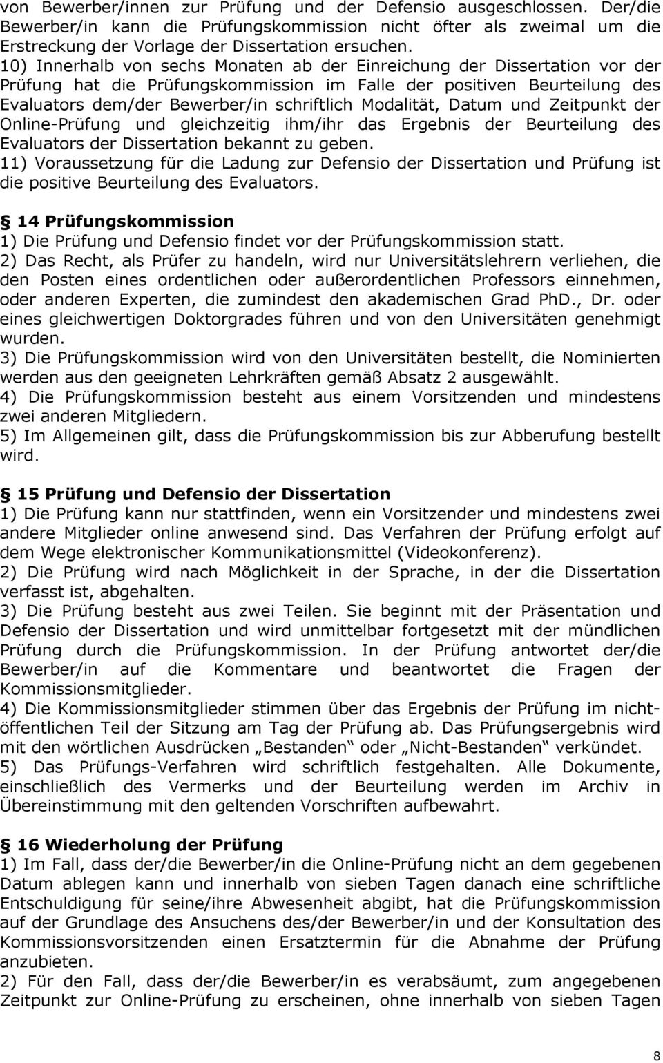 Modalität, Datum und Zeitpunkt der Online-Prüfung und gleichzeitig ihm/ihr das Ergebnis der Beurteilung des Evaluators der Dissertation bekannt zu geben.