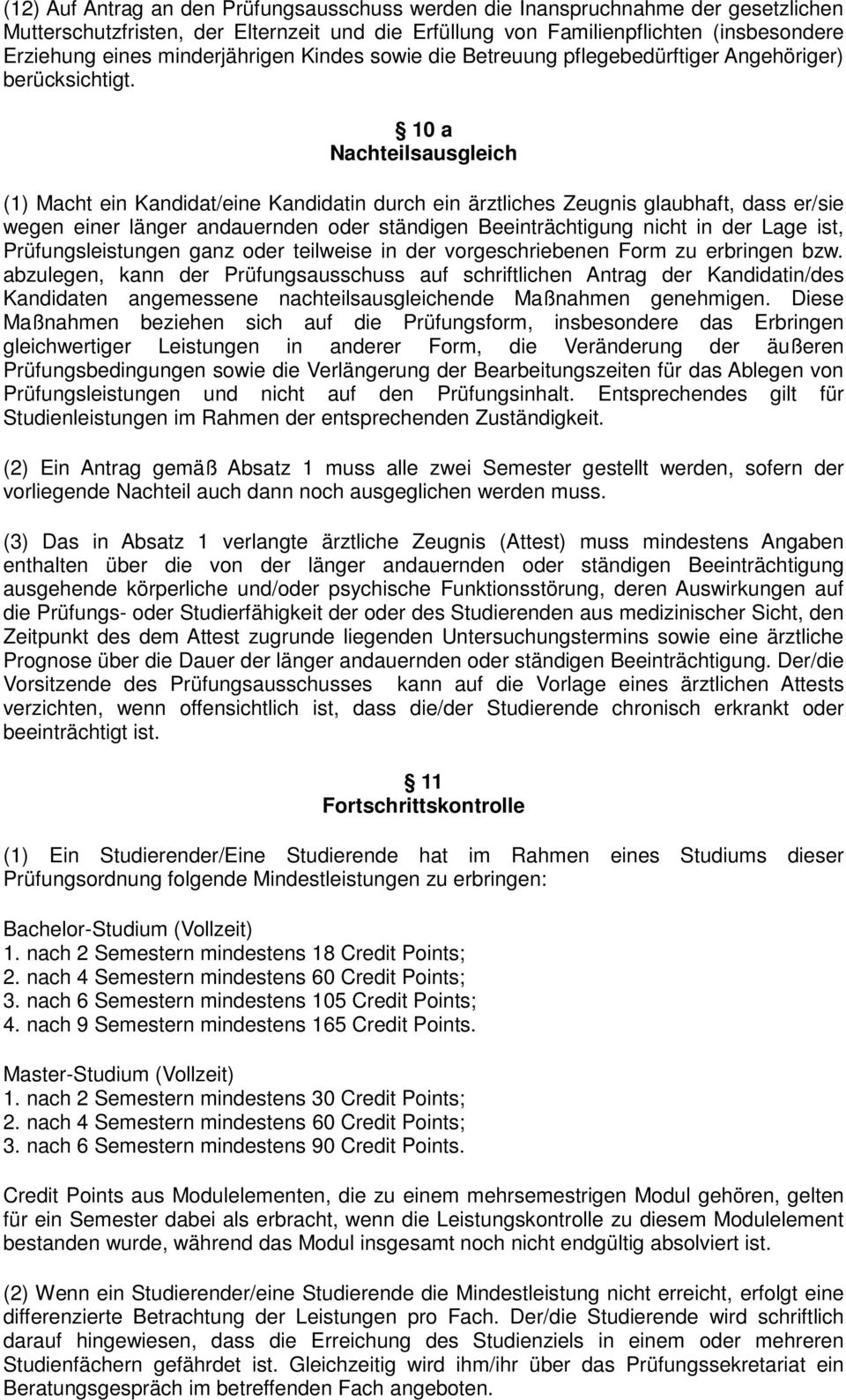 10 a Nachteilsausgleich (1) Macht ein Kandidat/eine Kandidatin durch ein ärztliches Zeugnis glaubhaft, dass er/sie wegen einer länger andauernden oder ständigen Beeinträchtigung nicht in der Lage