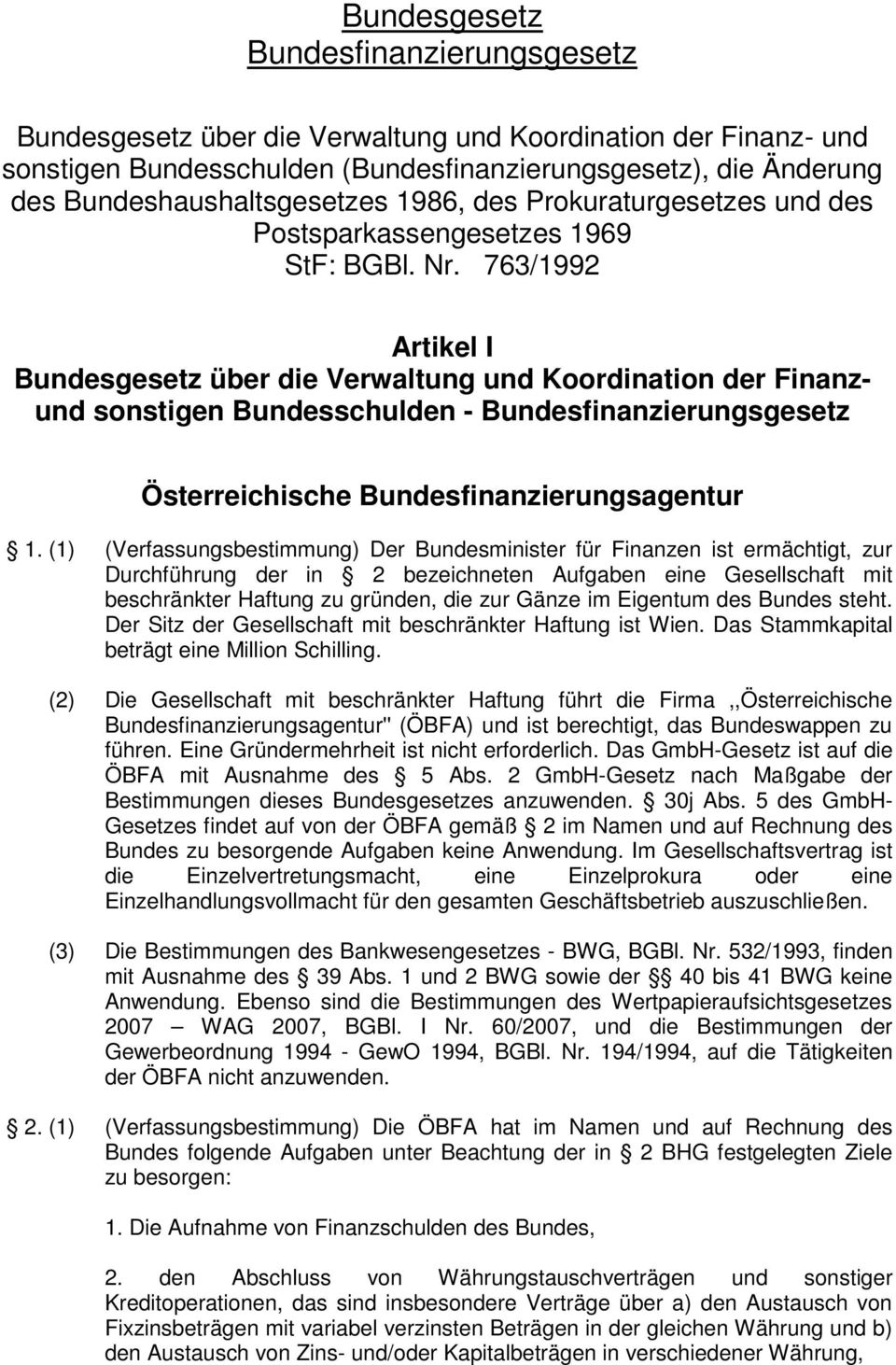 763/1992 Artikel I Bundesgesetz über die Verwaltung und Koordination der Finanzund sonstigen Bundesschulden - Bundesfinanzierungsgesetz Österreichische Bundesfinanzierungsagentur 1.