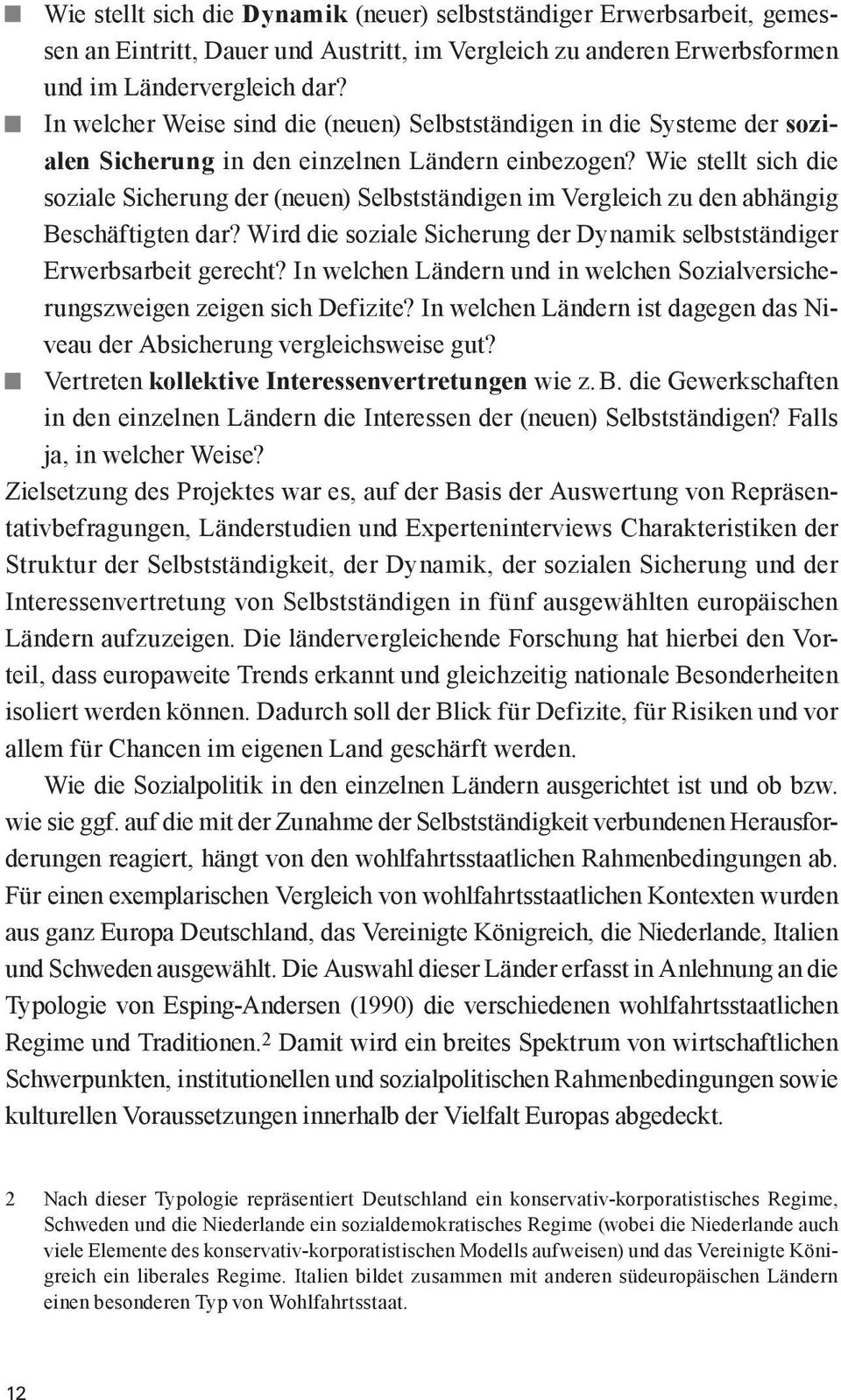 Wie stellt sich die soziale Sicherung der (neuen) Selbstständigen im Vergleich zu den abhängig Beschäftigten dar? Wird die soziale Sicherung der Dynamik selbstständiger Erwerbsarbeit gerecht?