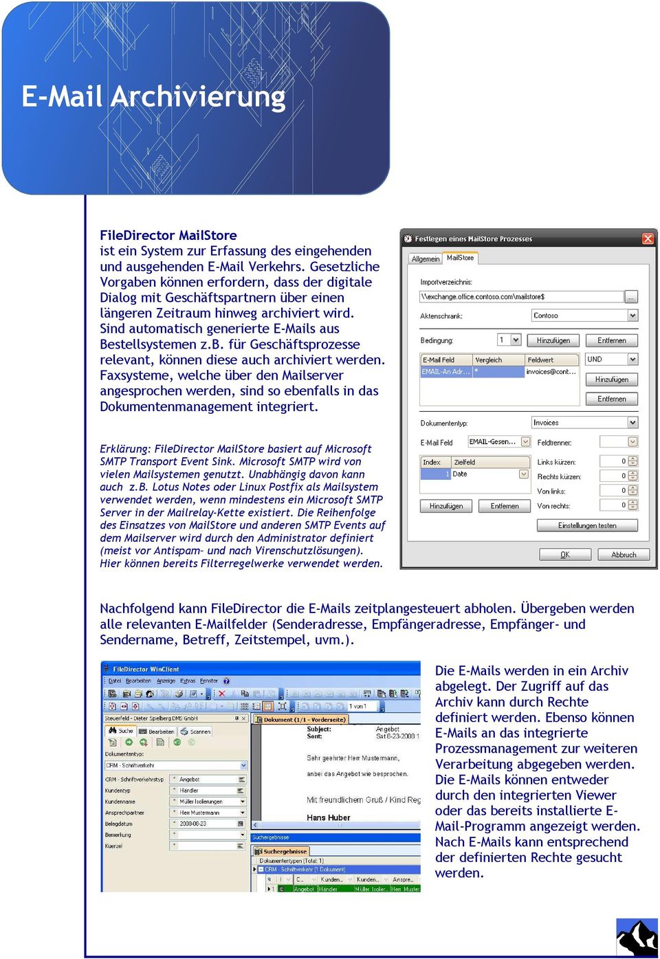 Faxsysteme, welche über den Mailserver angesprochen werden, sind so ebenfalls in das Dokumentenmanagement integriert. Erklärung: FileDirector MailStore basiert auf Microsoft SMTP Transport Event Sink.