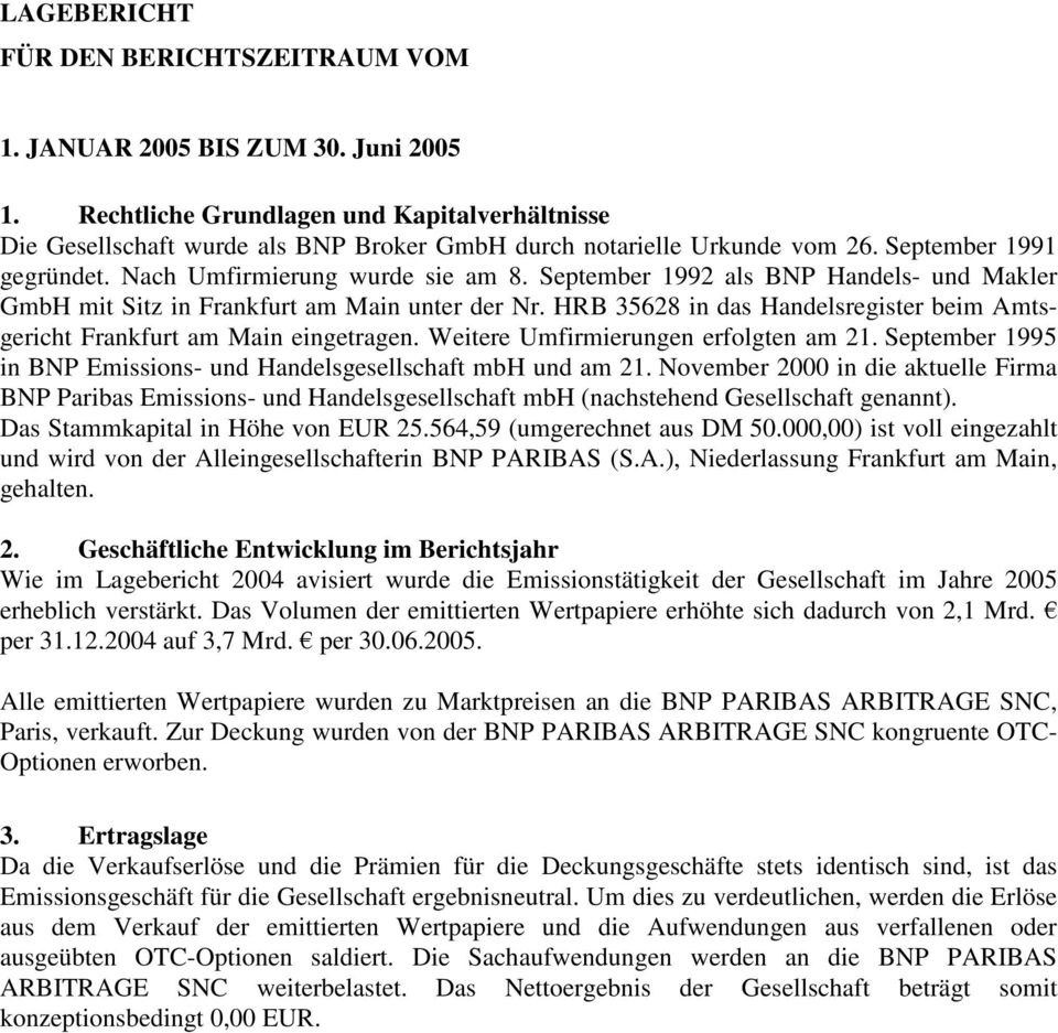 September 1992 als BNP Handels- und Makler GmbH mit Sitz in Frankfurt am Main unter der Nr. HRB 35628 in das Handelsregister beim Amtsgericht Frankfurt am Main eingetragen.