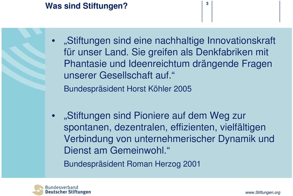 Bundespräsident Horst Köhler 2005 Stiftungen sind Pioniere auf dem Weg zur spontanen, dezentralen,