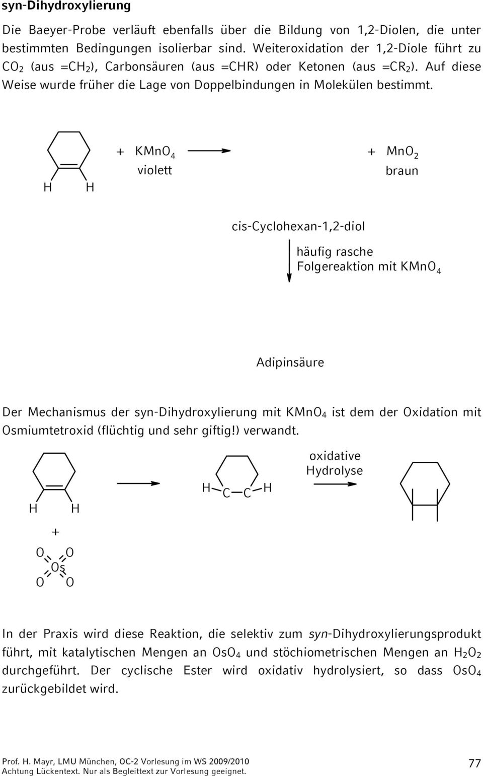 KMn 4 violett Mn 2 run cis-yclohexn-1,2-diol häufig rsche Folgerektion mit KMn 4 Adipinsäure Der Mechnismus der syn-dihydroxylierung mit KMn 4 ist dem der xidtion mit smiumtetroxid (flüchtig und sehr