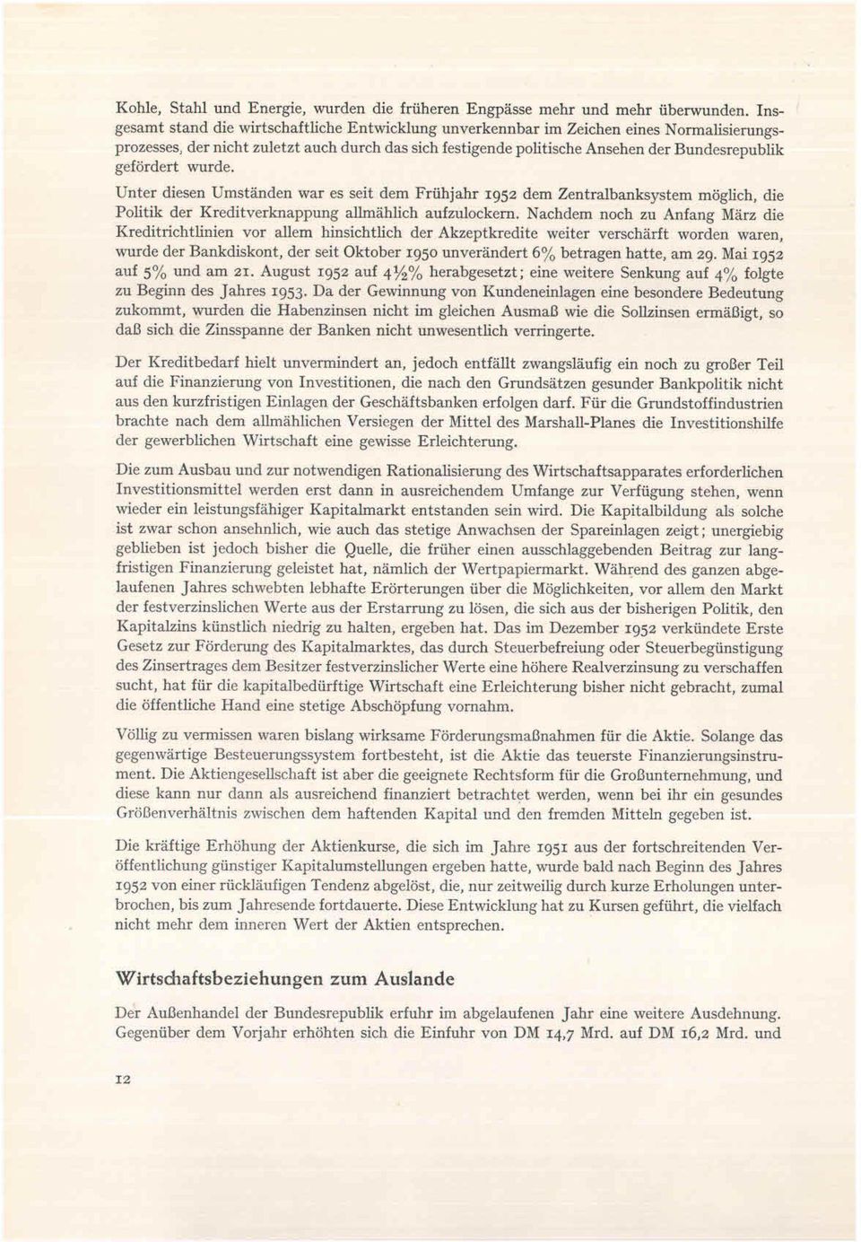 Ansehen der Bundesrepublik gefördert wurde. Unter diesen Umständen war es seit dem Frühjahr 1952 dem Zentralbanksystem möglich, die Politik der Kreditverknappung allmählich aufzulockern.