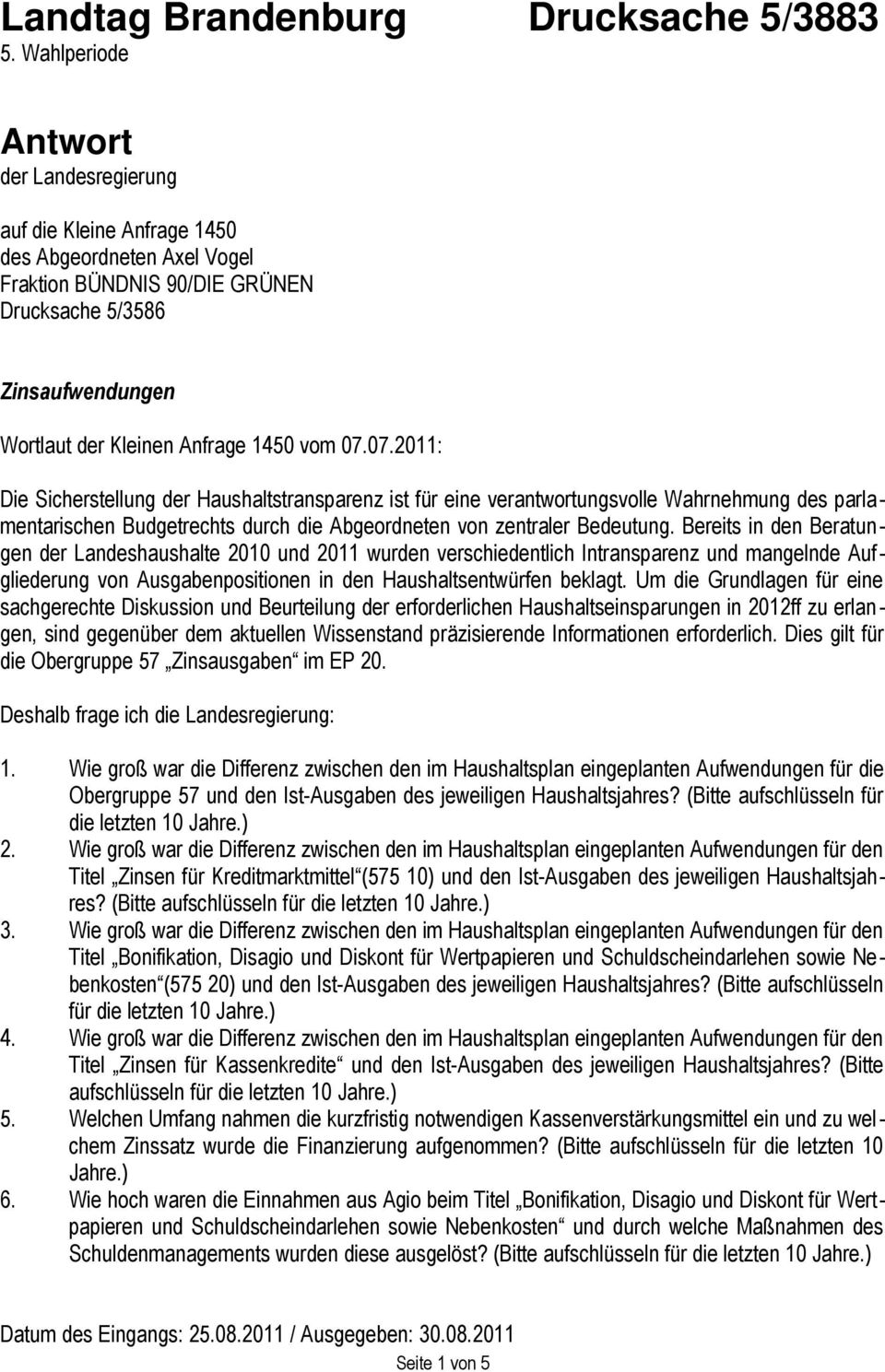 07.07.2011: Die Sicherstellung der Haushaltstransparenz ist für eine verantwortungsvolle Wahrnehmung des parlamentarischen Budgetrechts durch die Abgeordneten von zentraler Bedeutung.