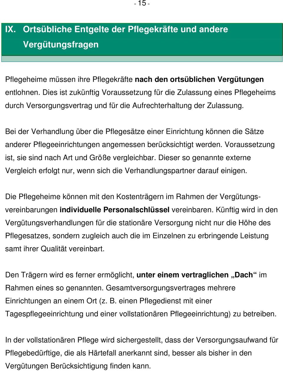 Bei der Verhandlung über die Pflegesätze einer Einrichtung können die Sätze anderer Pflegeeinrichtungen angemessen berücksichtigt werden. Voraussetzung ist, sie sind nach Art und Größe vergleichbar.