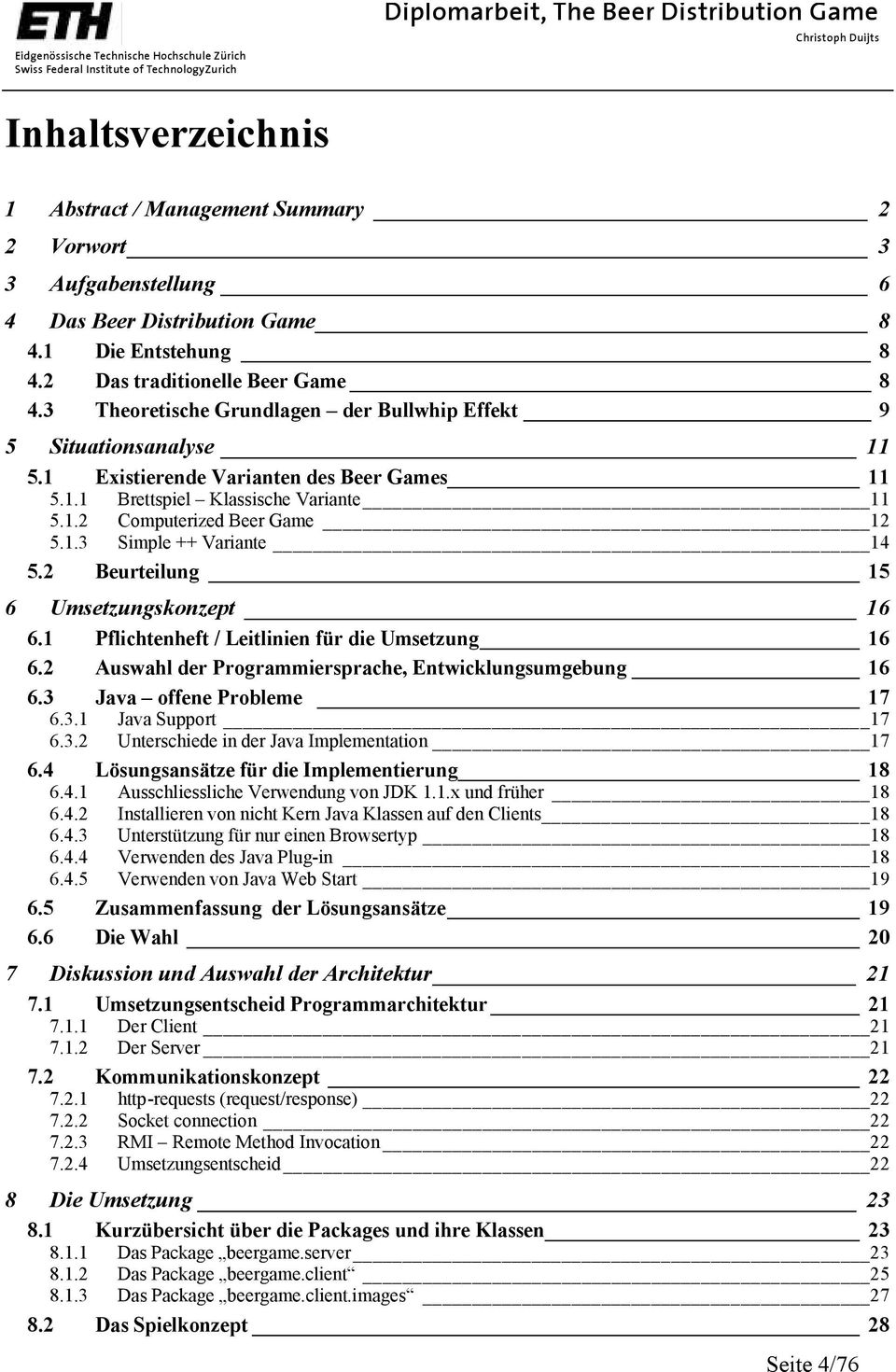 2 Beurteilung 15 6 Umsetzungskonzept 16 6.1 Pflichtenheft / Leitlinien für die Umsetzung 16 6.2 Auswahl der Programmiersprache, Entwicklungsumgebung 16 6.3 Java offene Probleme 17 6.3.1 Java Support 17 6.