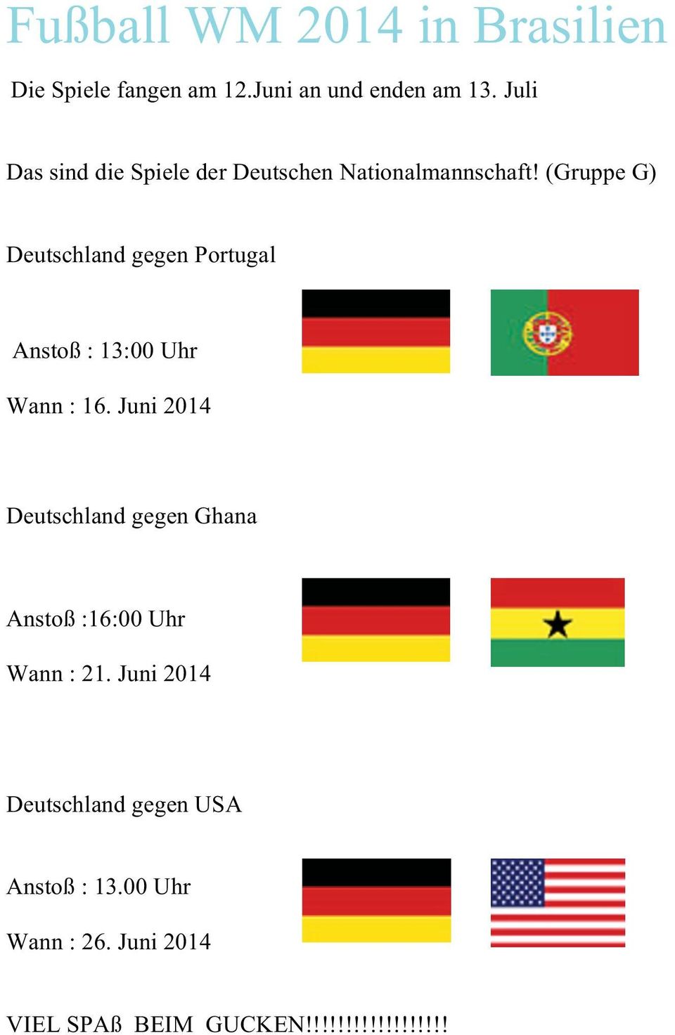 (Gruppe G) Deutschland gegen Portugal Anstoß : 13:00 Uhr Wann : 16.