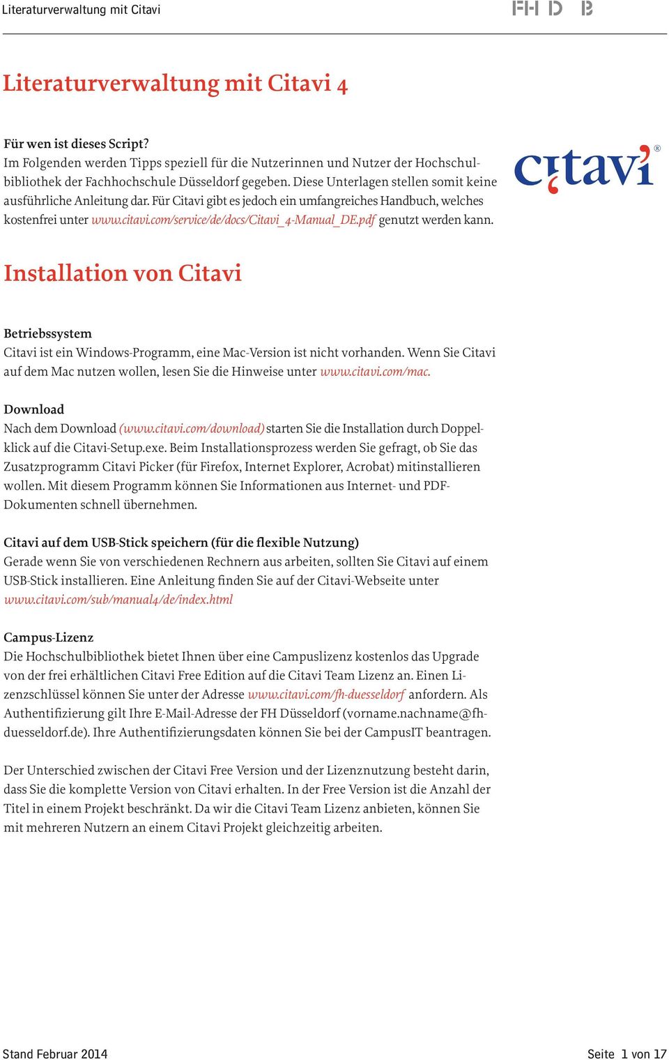 pdf genutzt werden kann. Installation von Citavi Betriebssystem Citavi ist ein Windows-Programm, eine Mac-Version ist nicht vorhanden.