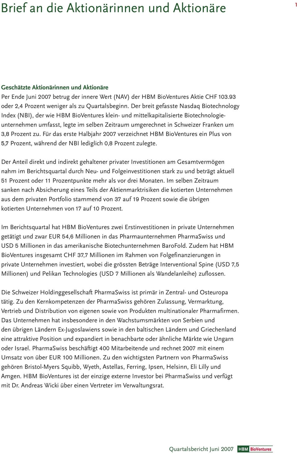Der breit gefasste Nasdaq Biotechnology Index (NBI), der wie HBM BioVentures klein- und mittelkapitalisierte Biotechnologieunternehmen umfasst, legte im selben Zeitraum umgerechnet in Schweizer