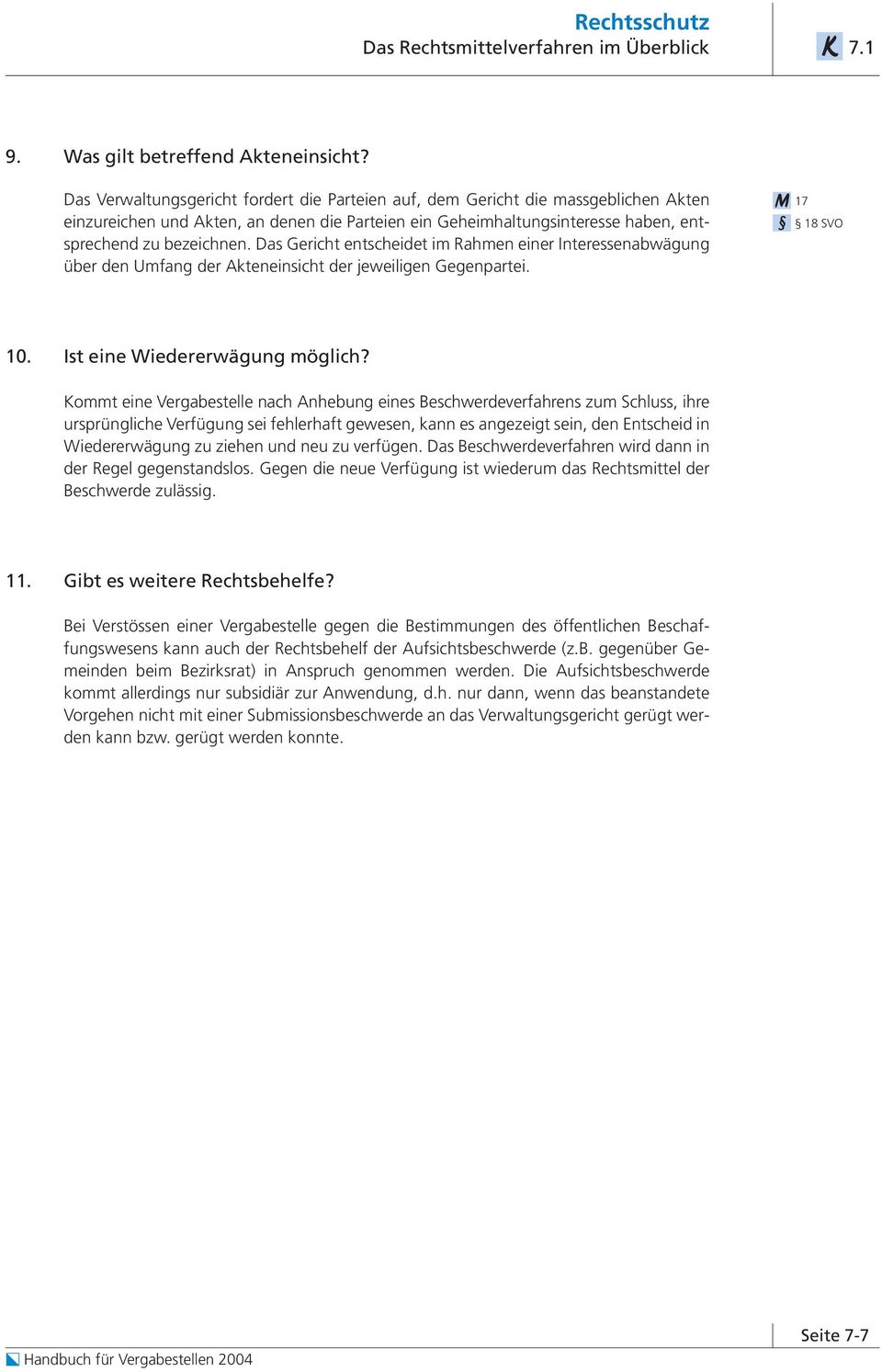 Das Gericht entscheidet im Rahmen einer Interessenabwägung über den Umfang der Akteneinsicht der jeweiligen Gegenpartei. M 17 18 SVO 10. Ist eine Wiedererwägung möglich?