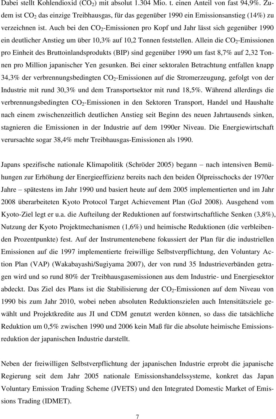 Allein die CO 2 -Emissionen pro Einheit des Bruttoinlandsprodukts (BIP) sind gegenüber 1990 um fast 8,7% auf 2,32 Tonnen pro Million japanischer Yen gesunken.