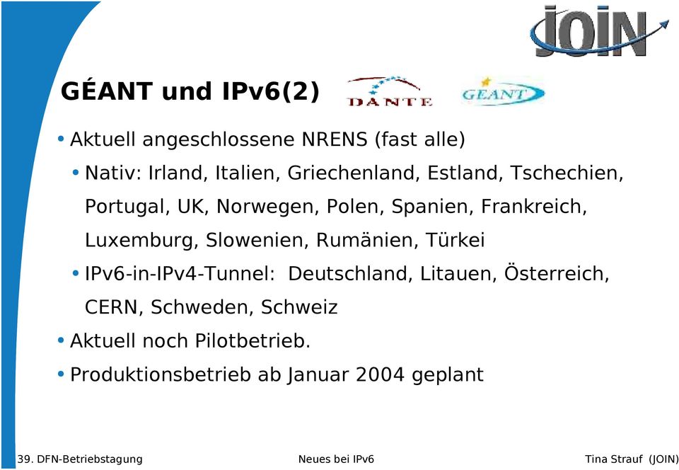 Luxemburg, Slowenien, Rumänien, Türkei IPv6-in-IPv4-Tunnel: Deutschland, Litauen,