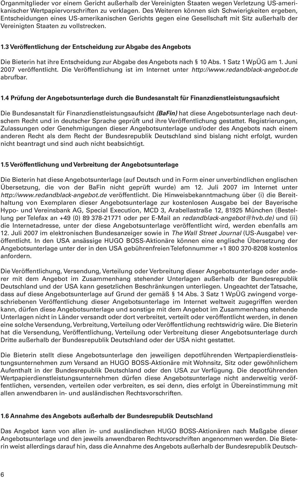 3 Veröffentlichung der Entscheidung zur Abgabe des Angebots Die Bieterin hat ihre Entscheidung zur Abgabe des Angebots nach 10 Abs. 1 Satz 1 WpÜG am 1. Juni 2007 veröffentlicht.