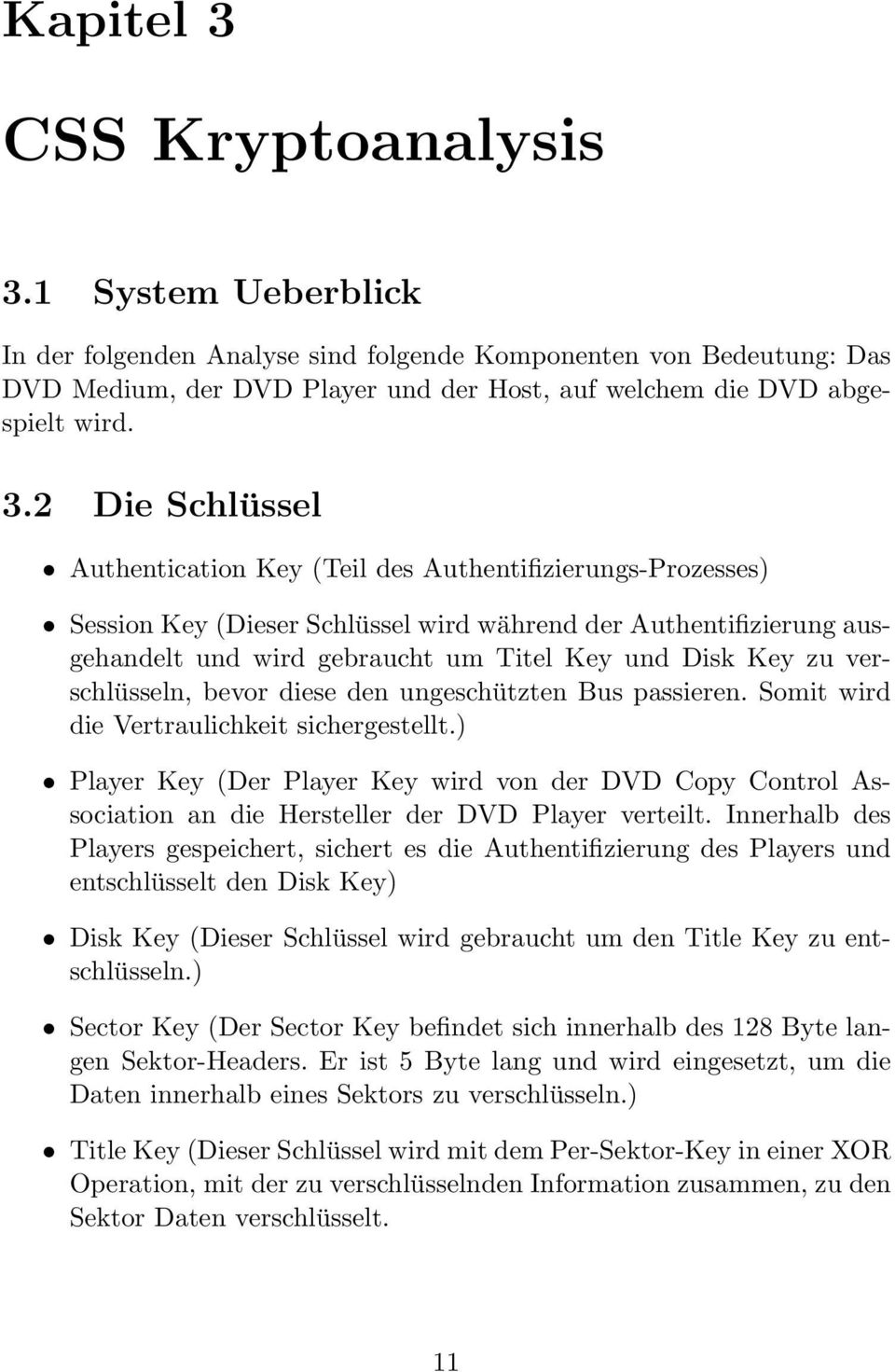 zu verschlüsseln, bevor diese den ungeschützten Bus passieren. Somit wird die Vertraulichkeit sichergestellt.