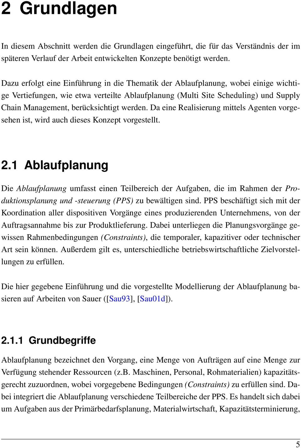 berücksichtigt werden. Da eine Realisierung mittels Agenten vorgesehen ist, wird auch dieses Konzept vorgestellt. 2.