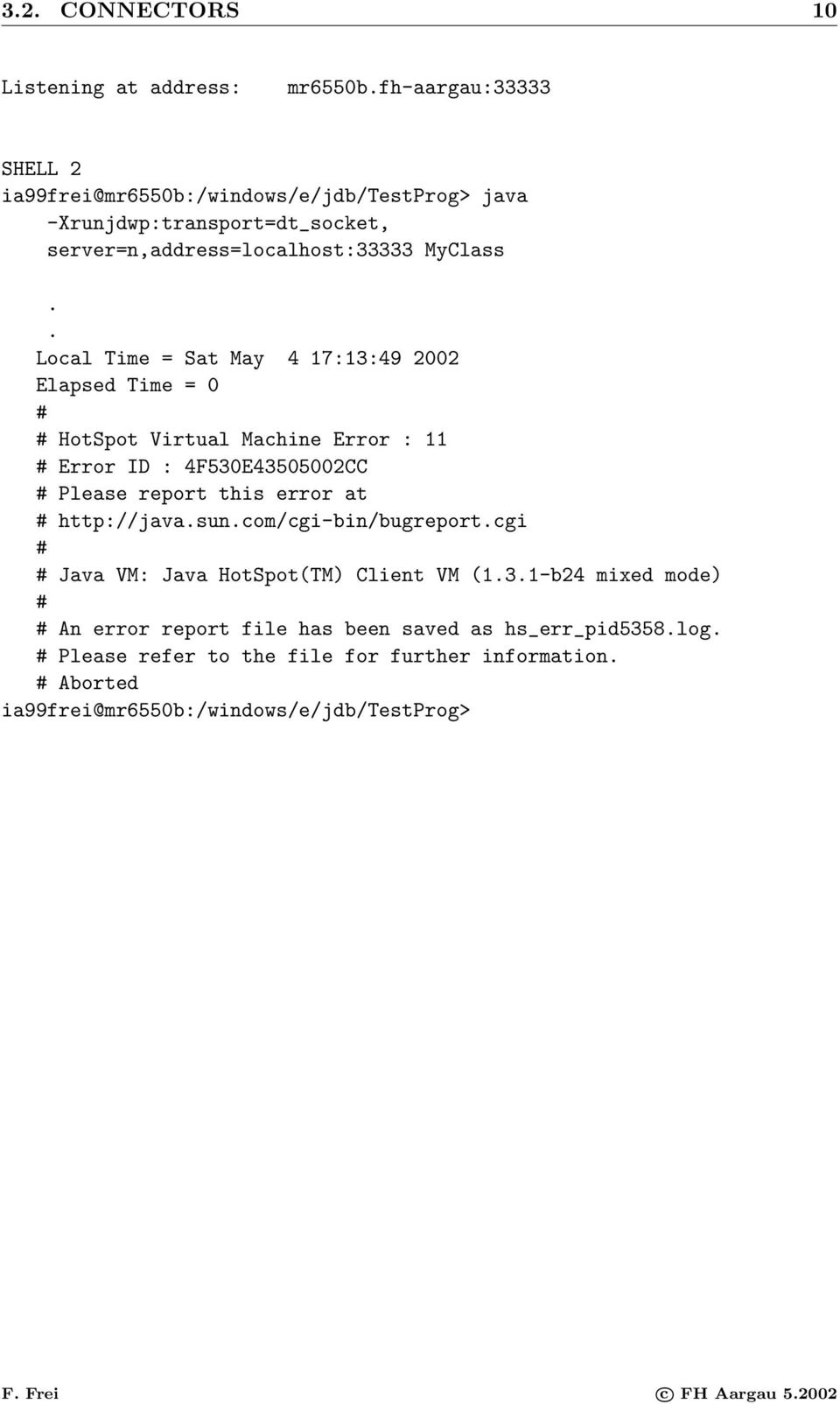 . Local Time = Sat May 4 17:13:49 2002 Elapsed Time = 0 # # HotSpot Virtual Machine Error : 11 # Error ID : 4F530E43505002CC # Please report this error at