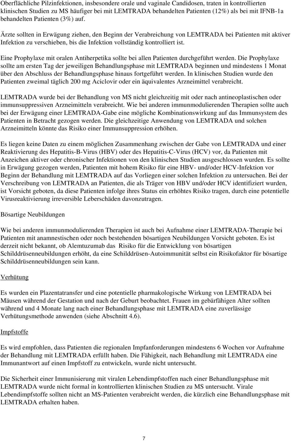 Ärzte sollten in Erwägung ziehen, den Beginn der Verabreichung von LEMTRADA bei Patienten mit aktiver Infektion zu verschieben, bis die Infektion vollständig kontrolliert ist.