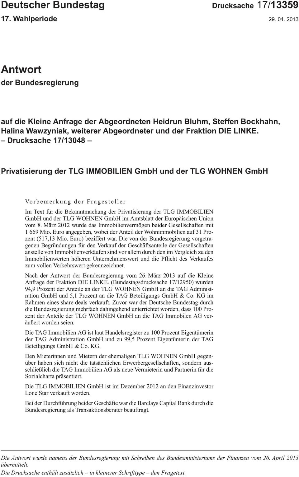 Drucksache 17/13048 Privatisierung der TLG IMMOBILIEN GmbH und der TLG WOHNEN GmbH Vorbemerkung der Fragesteller ImTextfürdieBekanntmachungderPrivatisierungderTLGIMMOBILIEN