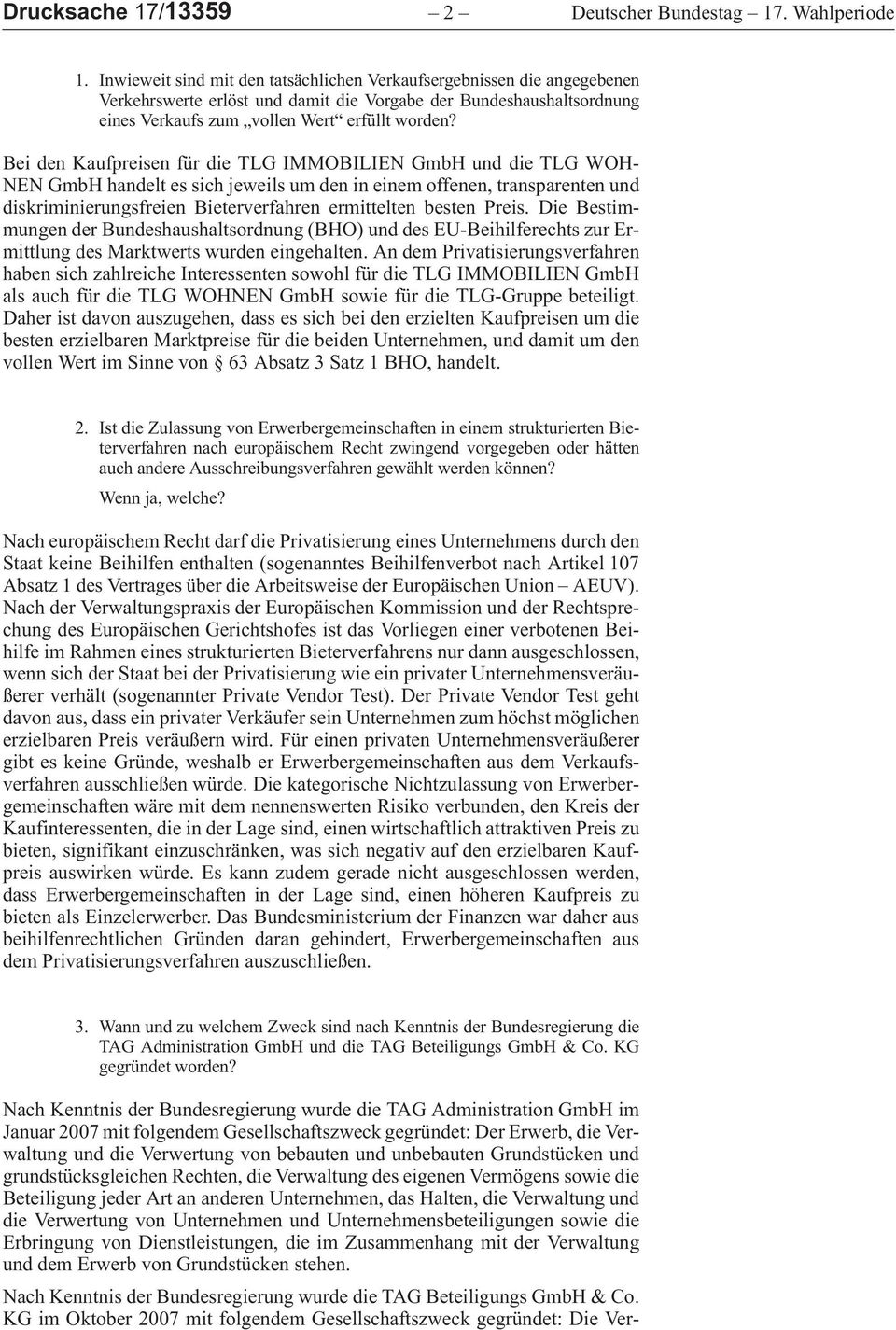 BeidenKaufpreisenfürdieTLGIMMOBILIENGmbHunddieTLGWOH- NENGmbHhandeltessichjeweilsumdenineinemoffenen,transparentenund diskriminierungsfreienbieterverfahrenermitteltenbestenpreis.