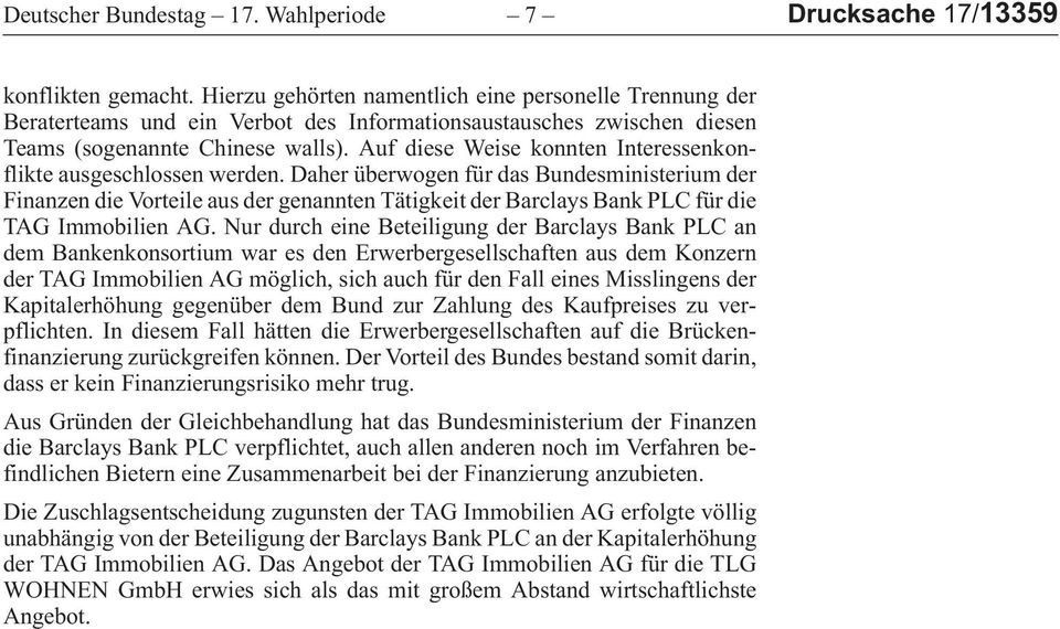 aufdieseweisekonnteninteressenkonflikteausgeschlossenwerden.daherüberwogenfürdasbundesministeriumder FinanzendieVorteileausdergenanntenTätigkeitderBarclaysBankPLCfürdie TAGImmobilienAG.