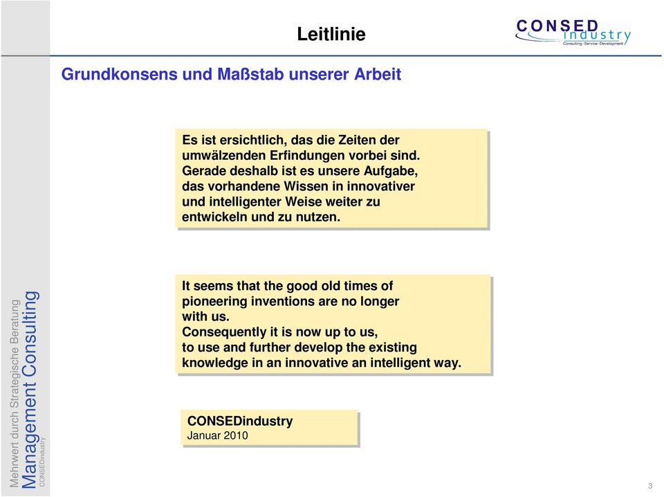 entwickeln und zu nutzen. It It seems that the good old times of pioneering inventions are no longer with us.