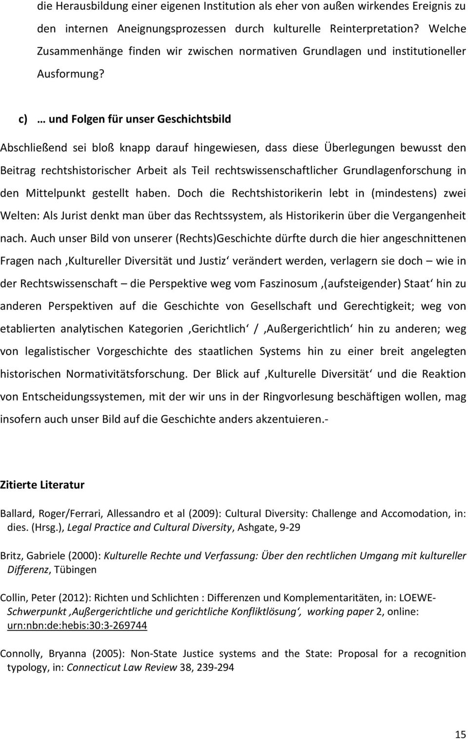 c) und Folgen für unser Geschichtsbild Abschließend sei bloß knapp darauf hingewiesen, dass diese Überlegungen bewusst den Beitrag rechtshistorischer Arbeit als Teil rechtswissenschaftlicher