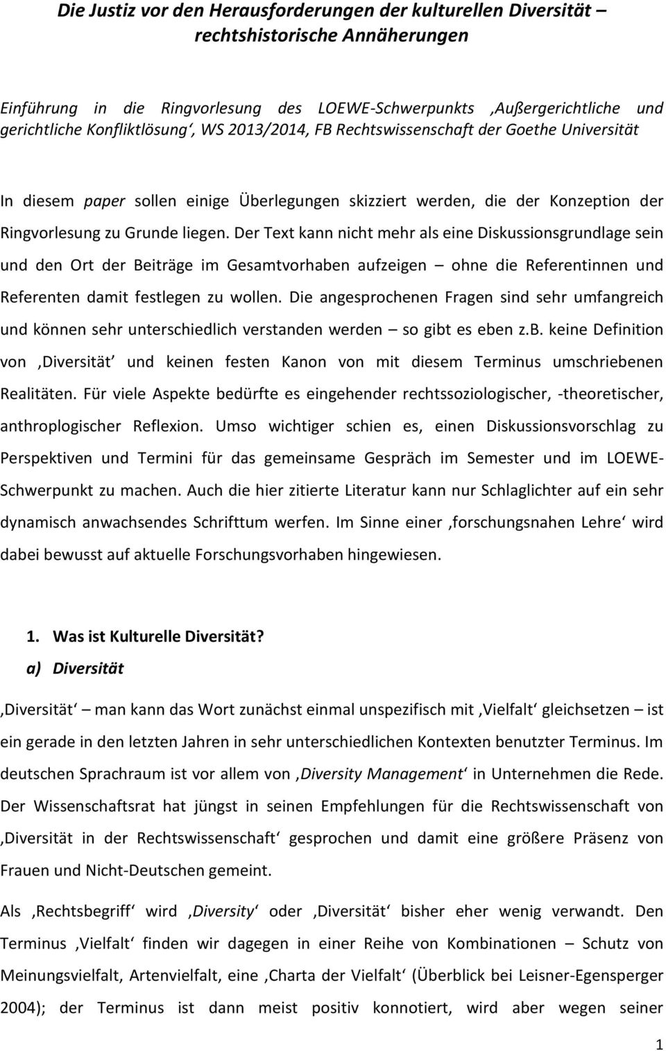 Der Text kann nicht mehr als eine Diskussionsgrundlage sein und den Ort der Beiträge im Gesamtvorhaben aufzeigen ohne die Referentinnen und Referenten damit festlegen zu wollen.