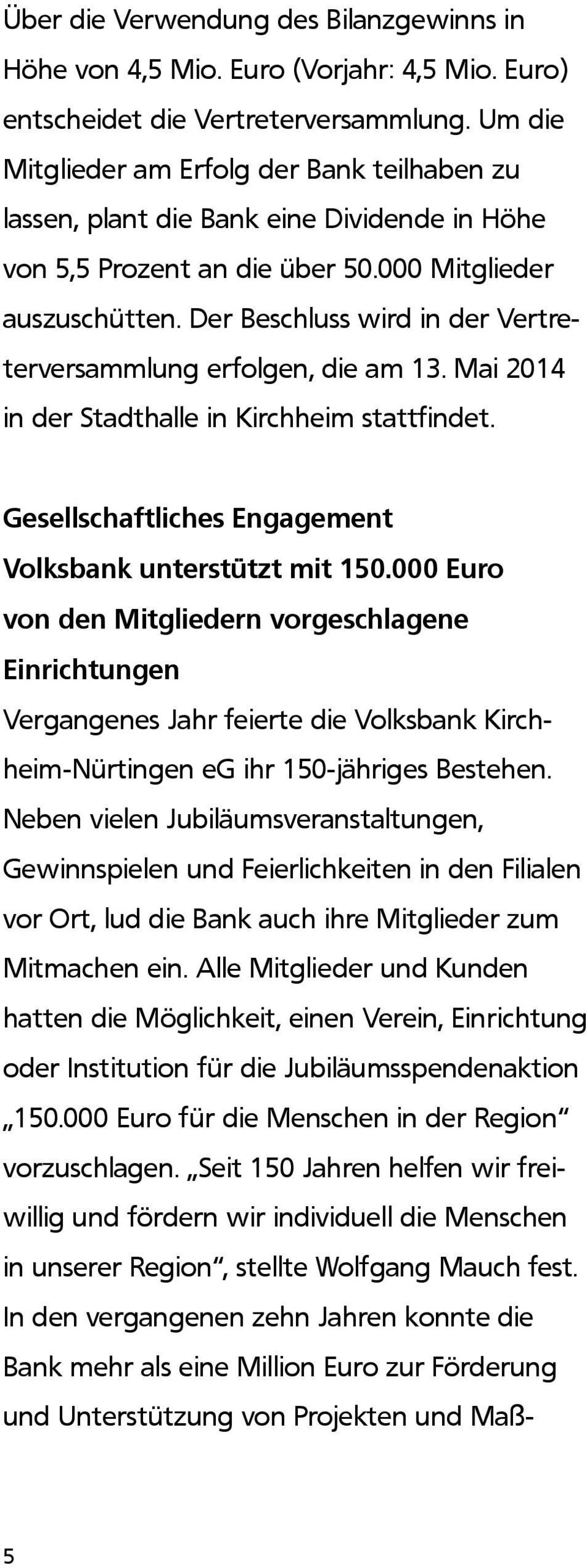 Der Beschluss wird in der Vertreterversammlung erfolgen, die am 13. Mai 2014 in der Stadthalle in Kirchheim stattfindet. Gesellschaftliches Engagement Volksbank unterstützt mit 150.