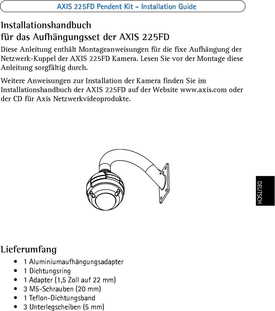 Weitere Anweisungen zur Installation der Kamera finden Sie im Installationshandbuch der AXIS 225FD auf der Website www.axis.