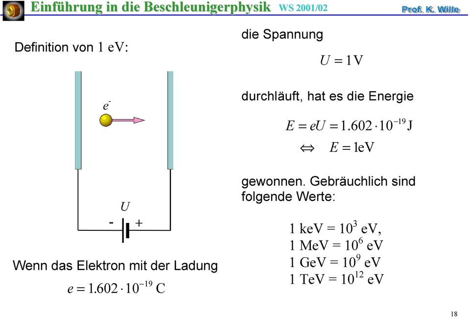 Gebräuchlich sind folgende Werte: Wenn das Elektron mit der Ladung