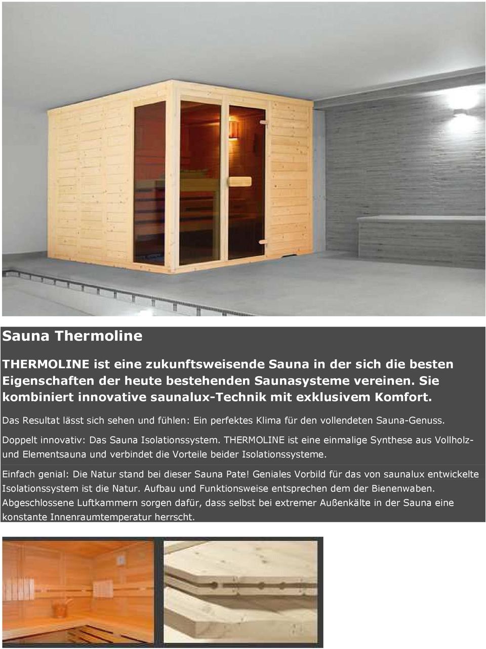 Doppelt innovativ: Das Sauna Isolationssystem. THERMOLINE ist eine einmalige Synthese aus Vollholz- und Elementsauna und verbindet die Vorteile beider Isolationssysteme.