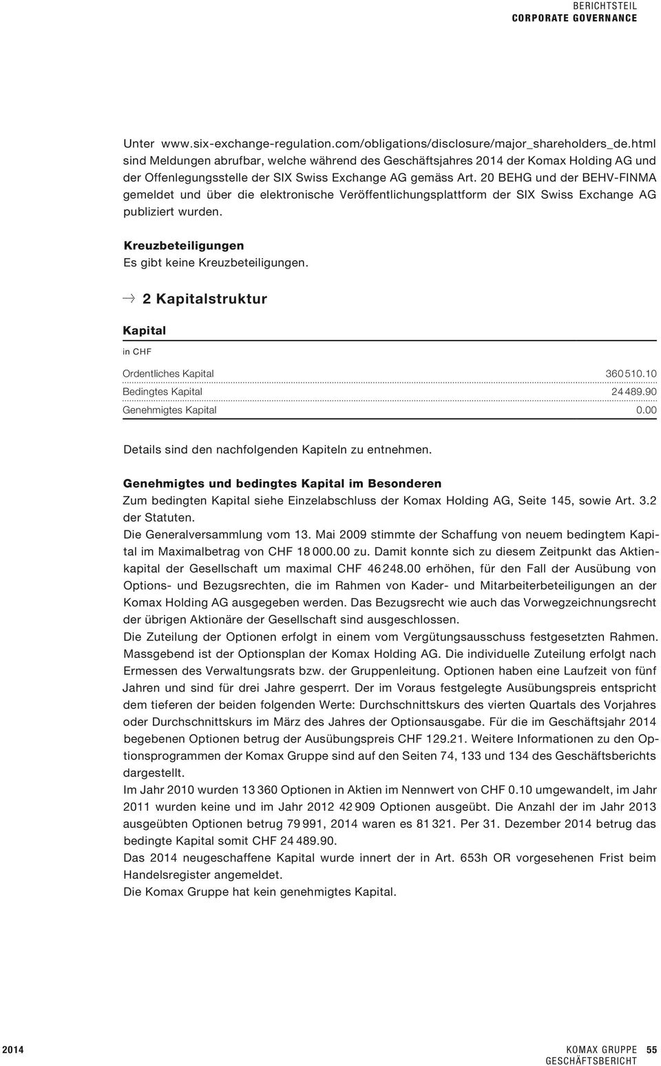 20 BEHG und der BEHV-FINMA gemeldet und über die elektronische Veröffentlichungsplattform der SIX Swiss Exchange AG publiziert wurden. Kreuzbeteiligungen Es gibt keine Kreuzbeteiligungen.