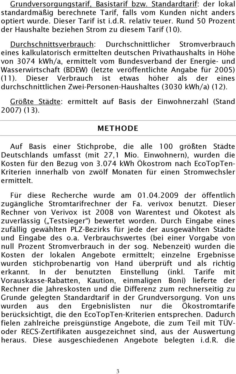 Durchschnittsverbrauch: Durchschnittlicher Stromverbrauch eines kalkulatorisch ermittelten deutschen Privathaushalts in Höhe von 3074 kwh/a, ermittelt vom Bundesverband der Energie- und