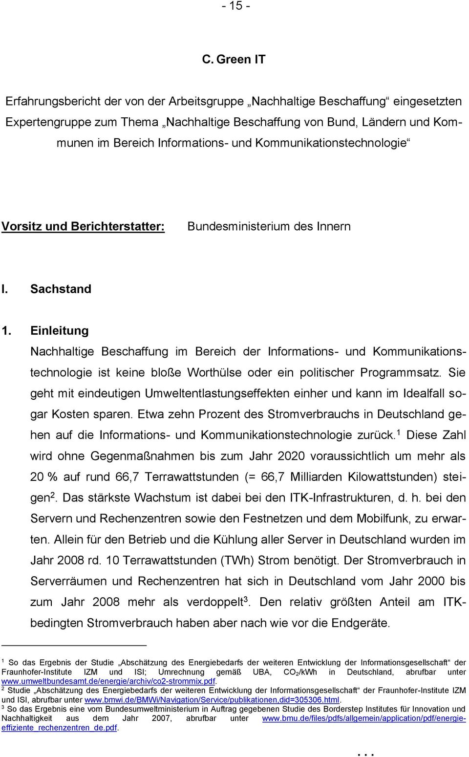 Kommunikationstechnologie Vorsitz und Berichterstatter: Bundesministerium des Innern I. Sachstand 1.