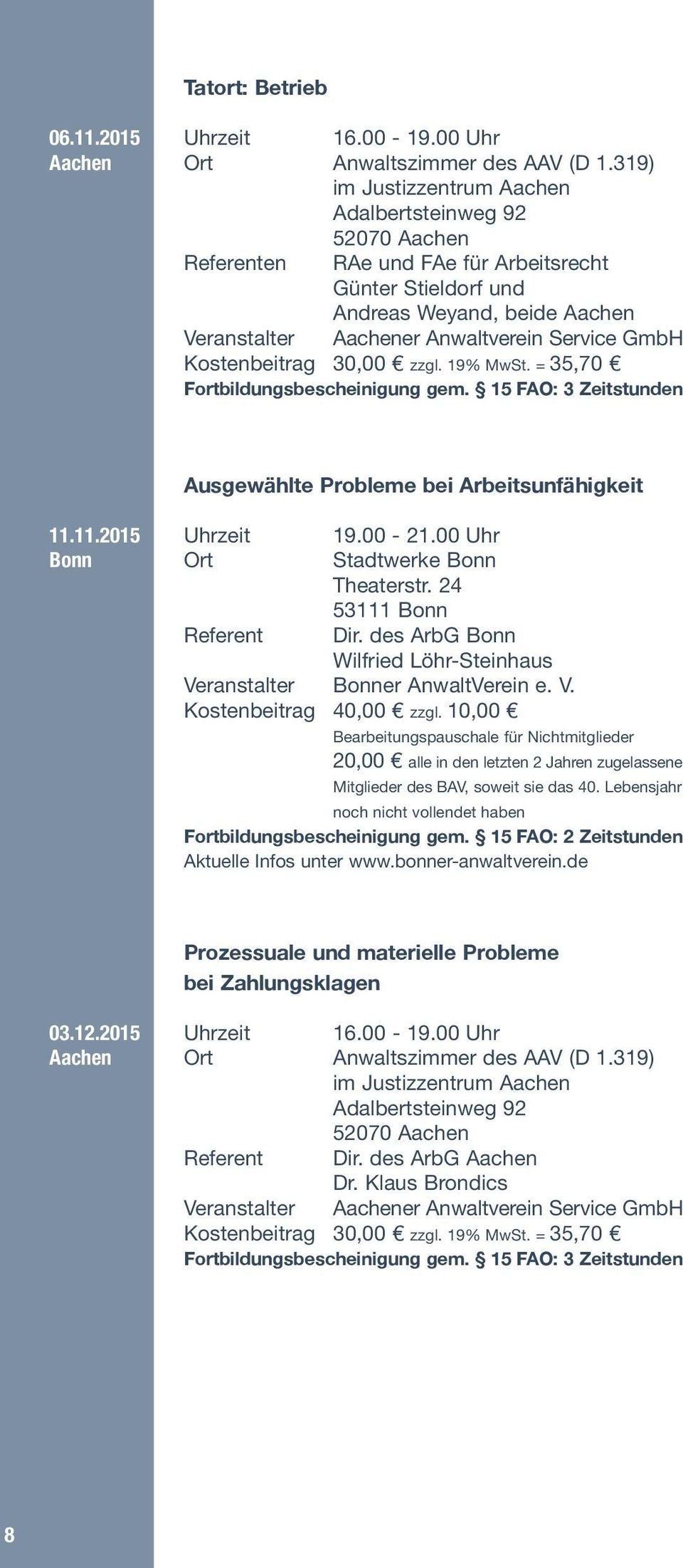 = 35,70 Ausgewählte Probleme bei Arbeitsunfähigkeit 11.11.2015 Uhrzeit 19.00-21.00 Uhr Bonn Ort Stadtwerke Bonn Theaterstr. 24 53111 Bonn Referent Dir.