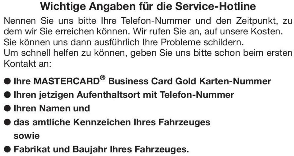Um schnell helfen zu können, geben Sie uns bitte schon beim ersten Kontakt an: Ihre MASTERCARD Business Card Gold