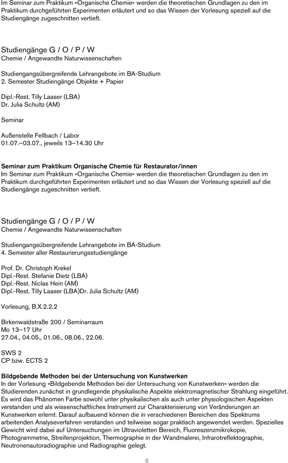 Tilly Laaser (LBA) Dr. Julia Schultz (AM) Seminar Außenstelle Fellbach / Labor 01.07. 03.07., jeweils 13 14.