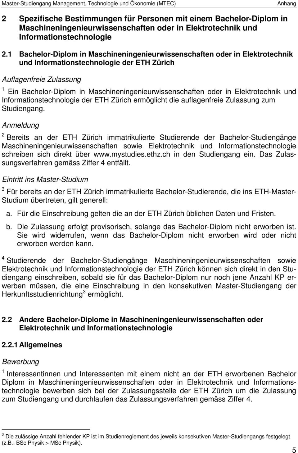 Maschineningenieurwissenschaften oder in Elektrotechnik und Informationstechnologie der ETH Zürich ermöglicht die auflagenfreie Zulassung zum Studiengang.
