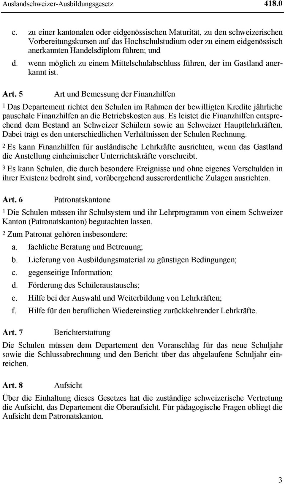 wenn möglich zu einem Mittelschulabschluss führen, der im Gastland anerkannt ist. Art.