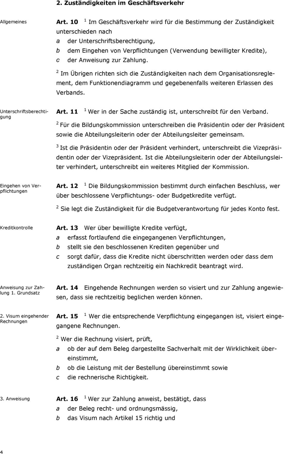 Zhlung. Im Ürigen richten sich die Zuständigkeiten nch dem Orgnistionsreglement, dem Funktionendigrmm und gegeenenflls weiteren Erlssen des Vernds. Unterschriftserechtigung Art.