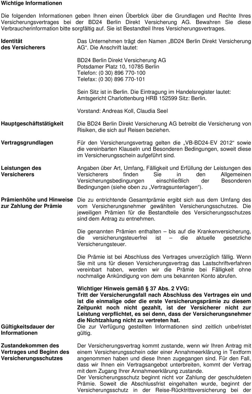 Identität des Versicherers Das Unternehmen trägt den Namen BD24 Berlin Direkt Versicherung AG.