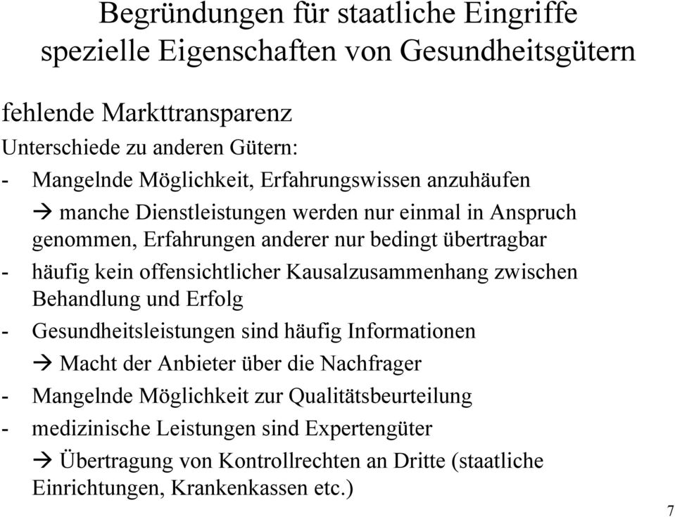 offensichtlicher Kausalzusammenhang zwischen Behandlung und Erfolg - Gesundheitsleistungen sind häufig Informationen Macht der Anbieter über die Nachfrager -