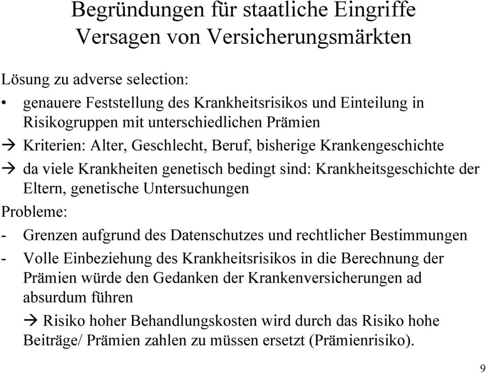 genetische Untersuchungen Probleme: - Grenzen aufgrund des Datenschutzes und rechtlicher Bestimmungen - Volle Einbeziehung des Krankheitsrisikos in die Berechnung der Prämien