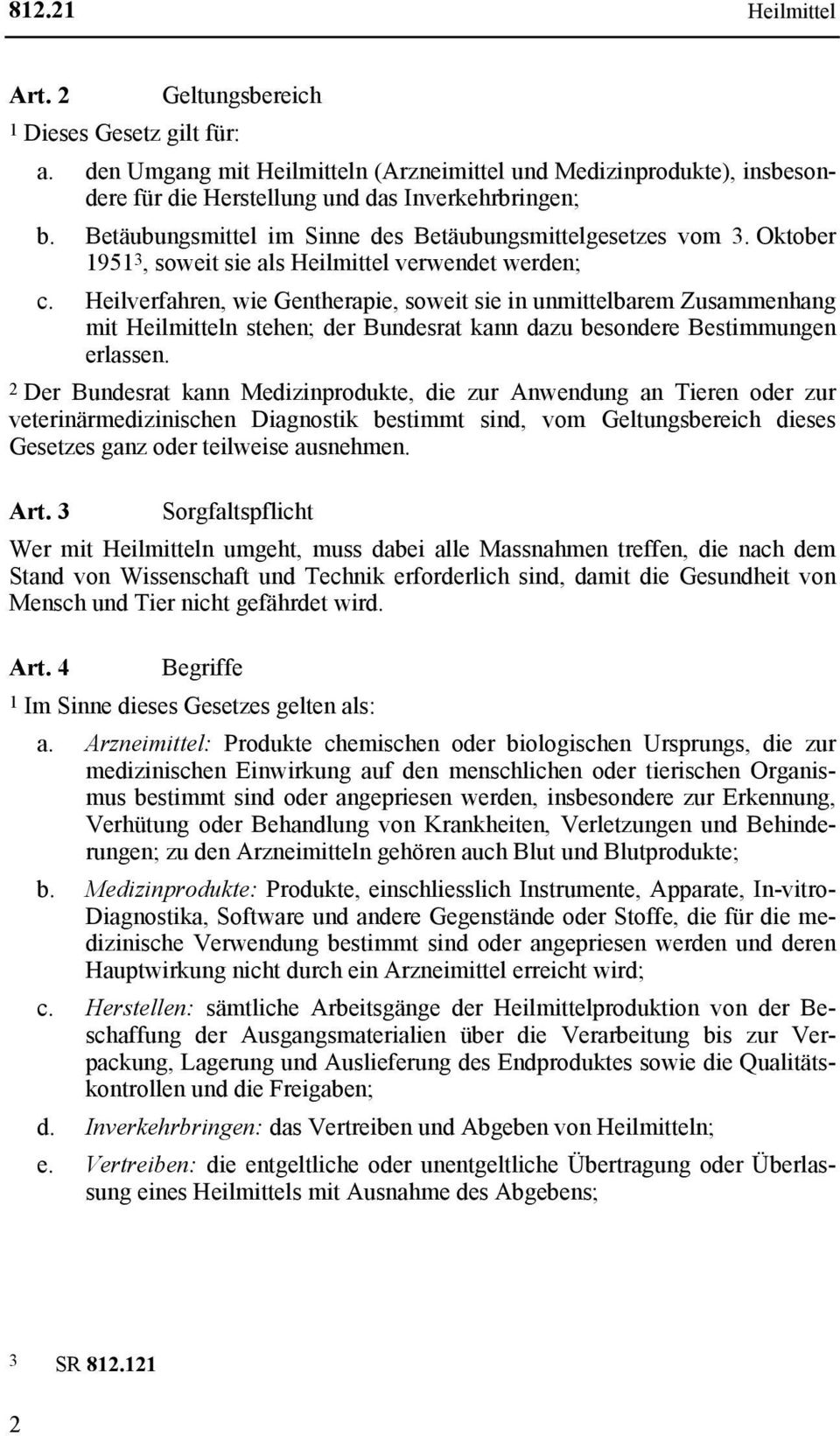 Heilverfahren, wie Gentherapie, soweit sie in unmittelbarem Zusammenhang mit Heilmitteln stehen; der Bundesrat kann dazu besondere Bestimmungen erlassen.