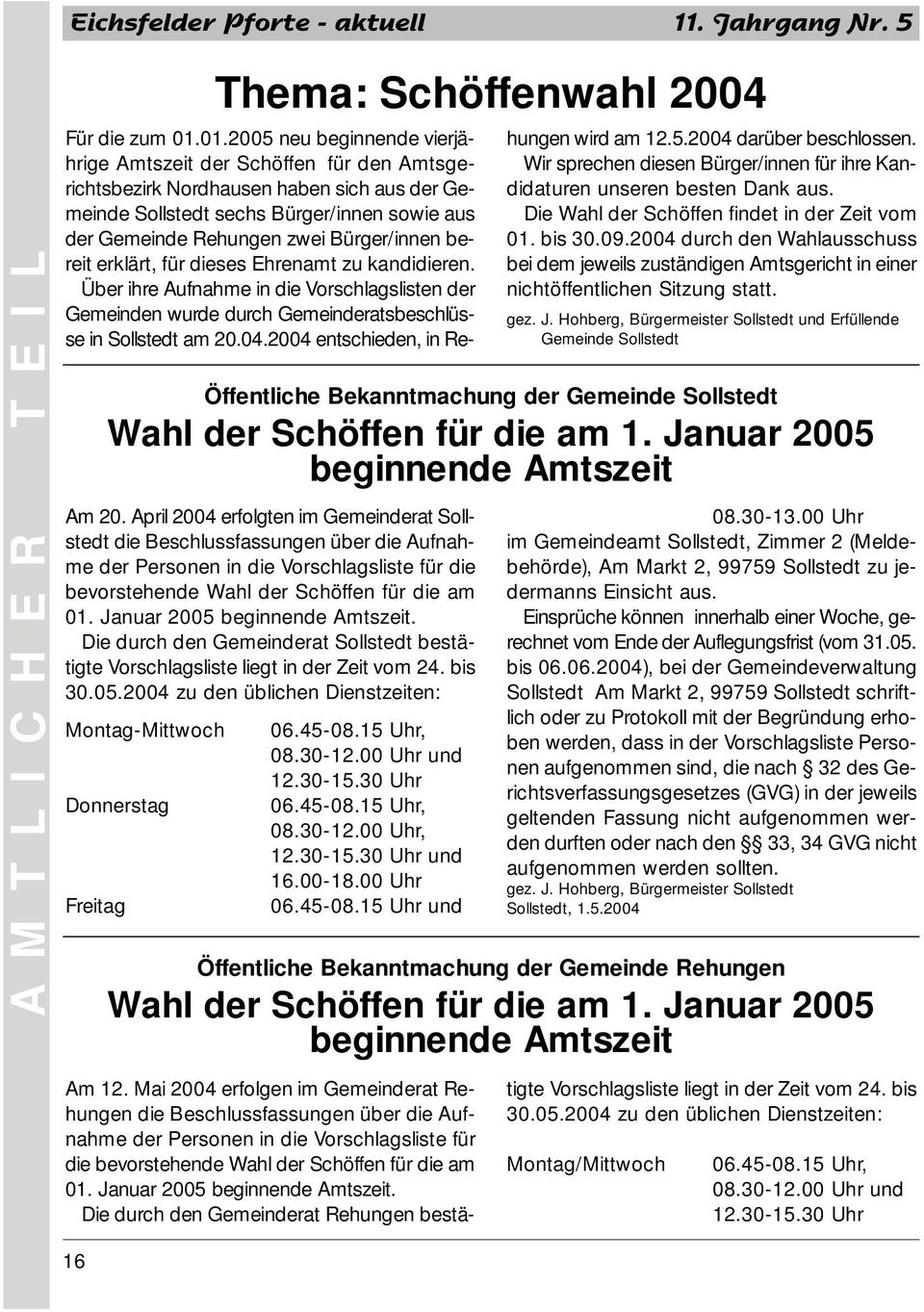 Januar 2005 beginnende Amtszeit. Die durch den Gemeinderat Sollstedt bestätigte Vorschlagsliste liegt in der Zeit vom 24. bis 30.05.2004 zu den üblichen Dienstzeiten: Montag-Mittwoch 06.45-08.